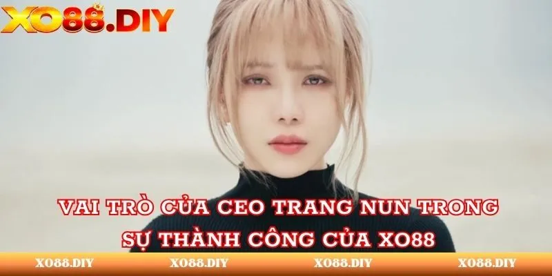 Vai trò của Trang Nun trong sự thành công của XO88